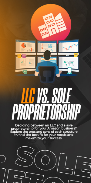 Choosing the Right Business Structure for Amazon Sellers LLC vs Sole Proprietorship